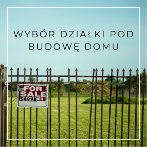 Read more about the article WYBÓR DZIAŁKI POD&nbsp;BUDOWĘ DOMU – OD&nbsp;CZEGO ZACZĄĆ I&nbsp;NA&nbsp;CO&nbsp;UWAŻAĆ?